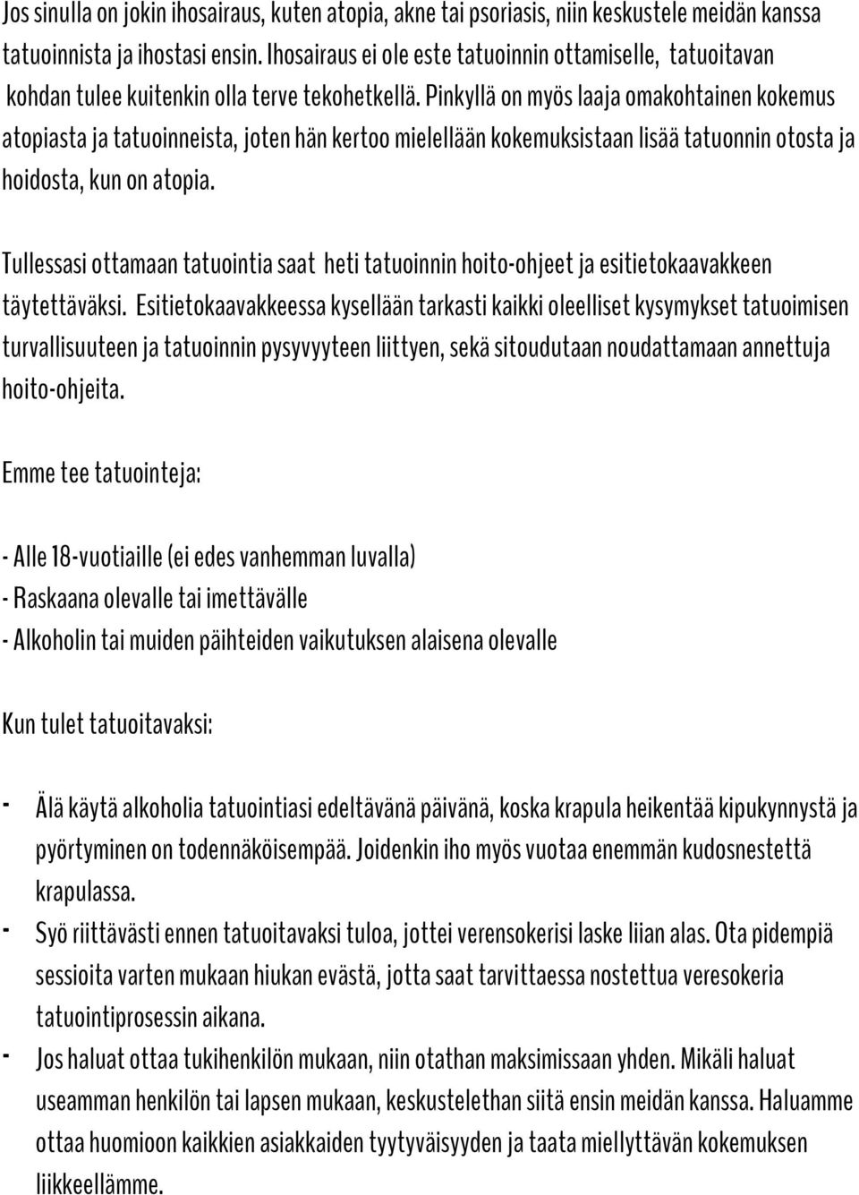 Pinkyllä on myös laaja omakohtainen kokemus atopiasta ja tatuoinneista, joten hän kertoo mielellään kokemuksistaan lisää tatuonnin otosta ja hoidosta, kun on atopia.