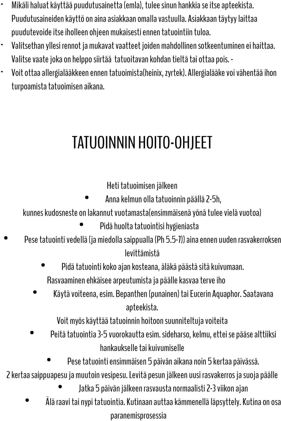 Valitse vaate joka on helppo siirtää tatuoitavan kohdan tieltä tai ottaa pois. - - Voit ottaa allergialääkkeen ennen tatuoimista(heinix, zyrtek).