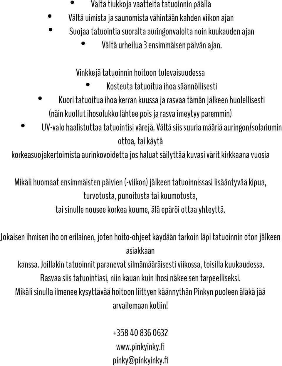 ja rasva imeytyy paremmin) UV-valo haalistuttaa tatuointisi värejä.