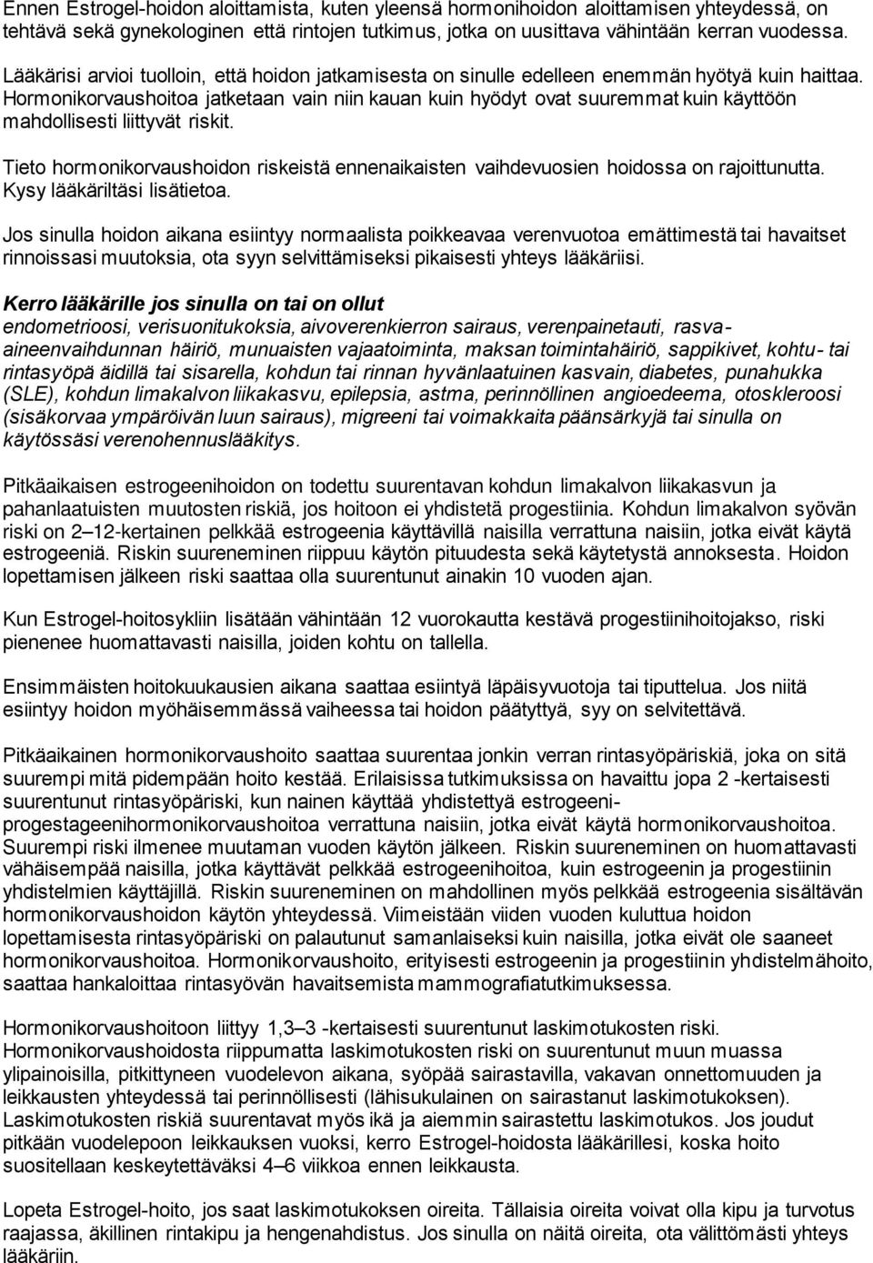 Hormonikorvaushoitoa jatketaan vain niin kauan kuin hyödyt ovat suuremmat kuin käyttöön mahdollisesti liittyvät riskit.