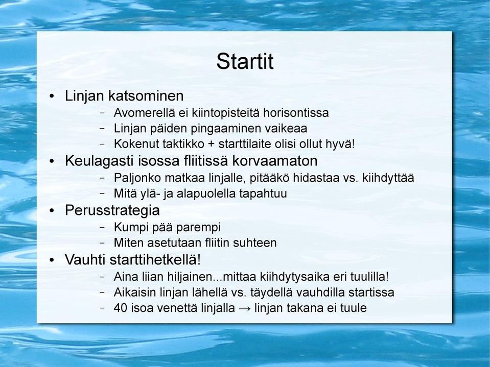 vaikeaa Kokenut taktikko + starttilaite olisi ollut hyvä! Kumpi pää parempi Miten asetutaan fliitin suhteen Vauhti starttihetkellä!