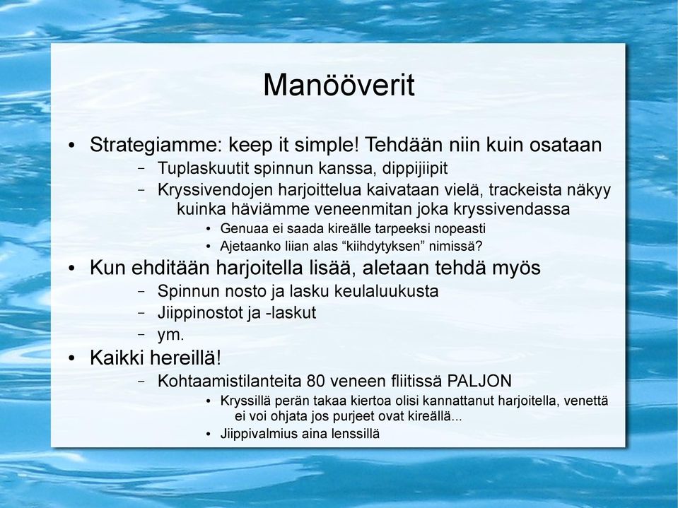 joka kryssivendassa Kun ehditään harjoitella lisää, aletaan tehdä myös Genuaa ei saada kireälle tarpeeksi nopeasti Ajetaanko liian alas kiihdytyksen nimissä?