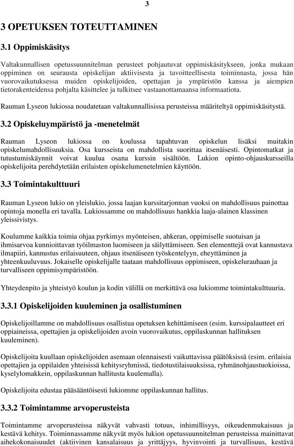 vuorovaikutuksessa muiden opiskelijoiden, opettajan ja ympäristön kanssa ja aiempien tietorakenteidensa pohjalta käsittelee ja tulkitsee vastaanottamaansa informaatiota.
