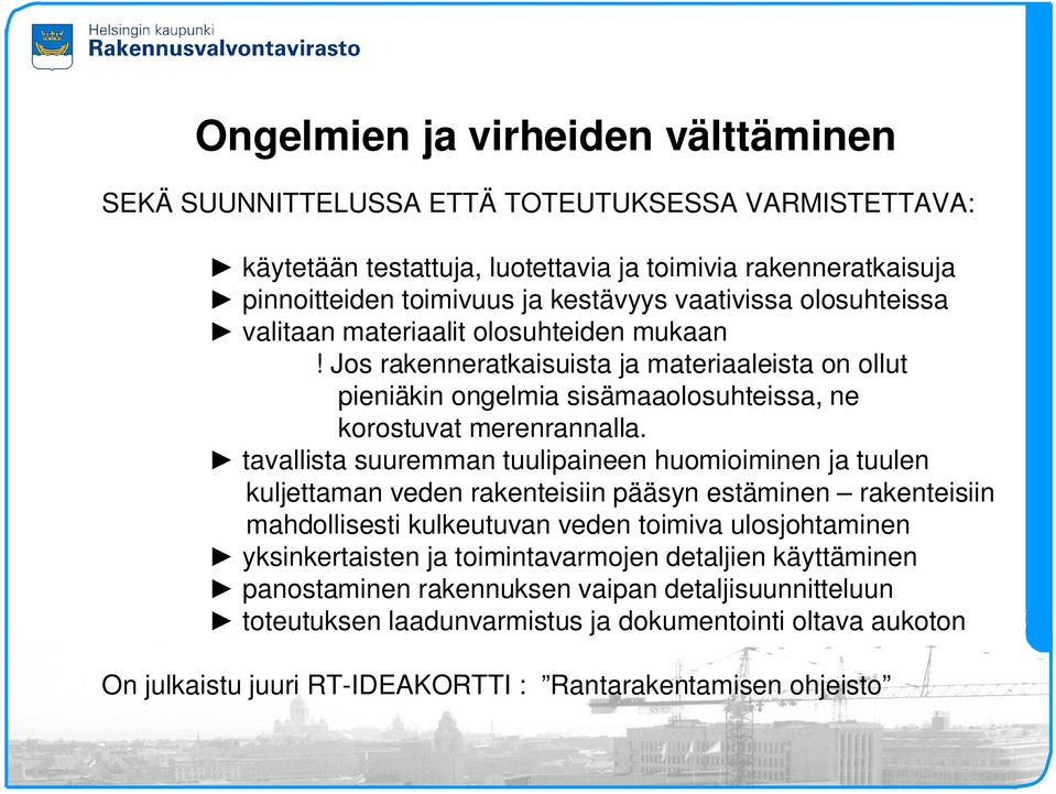 tavallista suuremman tuulipaineen huomioiminen ja tuulen kuljettaman veden rakenteisiin pääsyn estäminen rakenteisiin mahdollisesti kulkeutuvan veden toimiva ulosjohtaminen yksinkertaisten ja