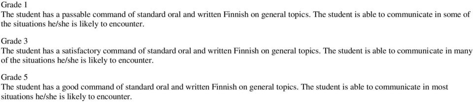 Grade 3 The student has a satisfactory command of standard oral and written Finnish on general topics.