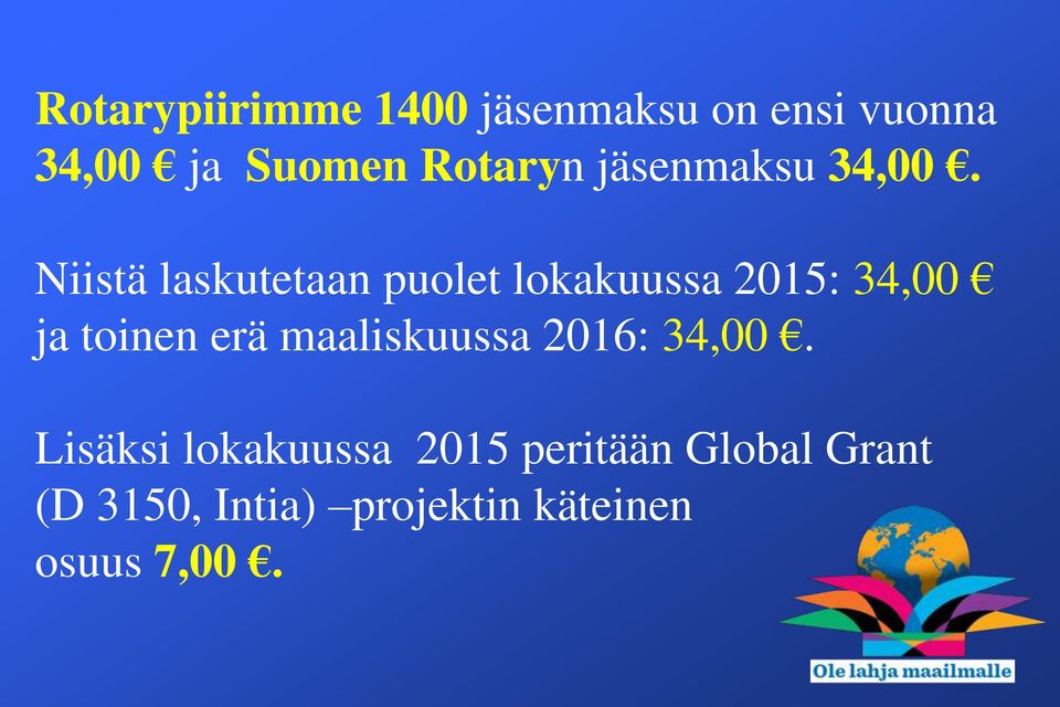 Niistä laskutetaan puolet lokakuussa 2015: 34,00 ja toinen erä