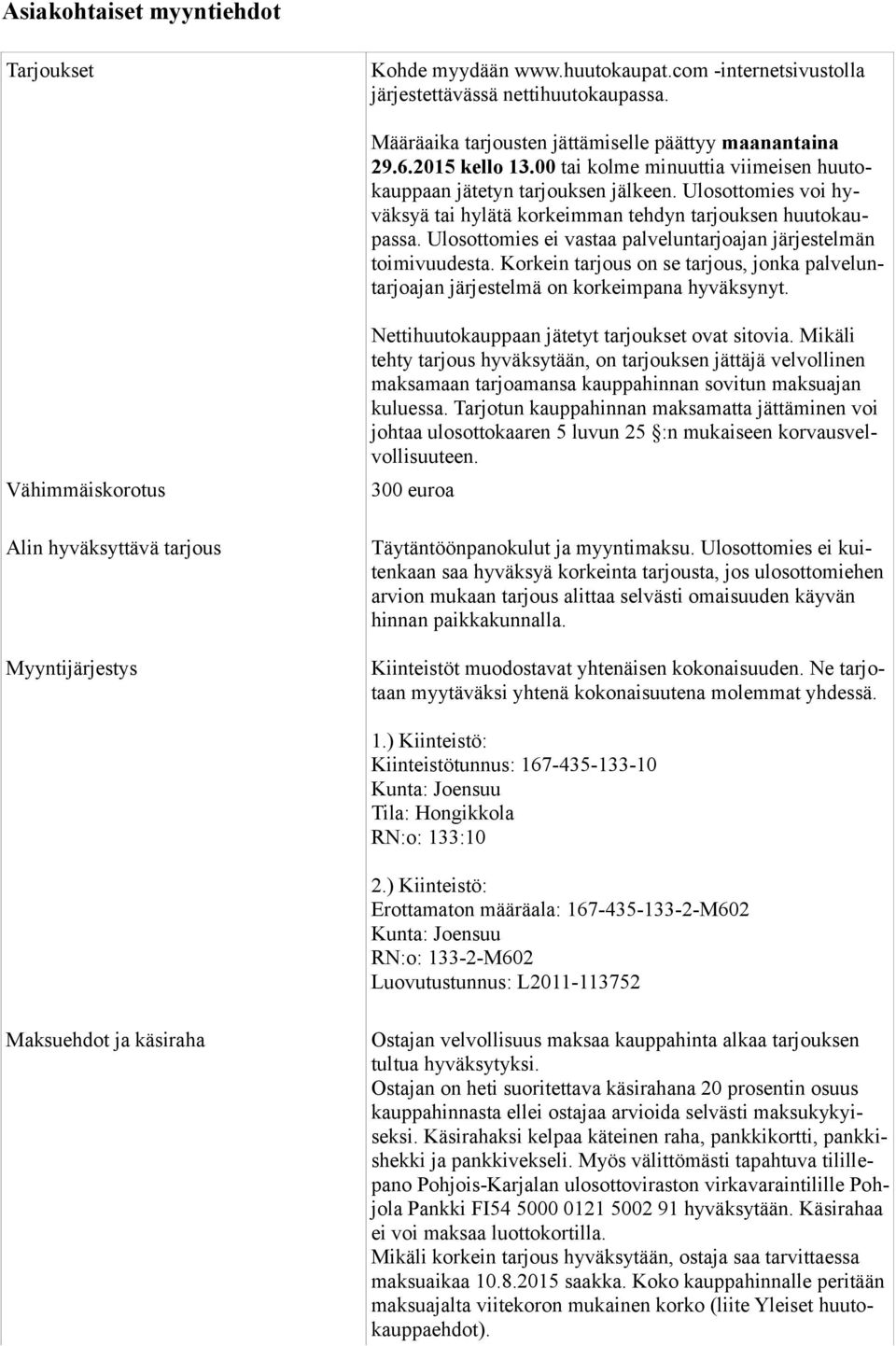 Ulosottomies ei vastaa palveluntarjoajan järjestelmän toimivuudesta. Korkein tarjous on se tarjous, jonka palveluntarjoajan järjestelmä on korkeimpana hyväksynyt.