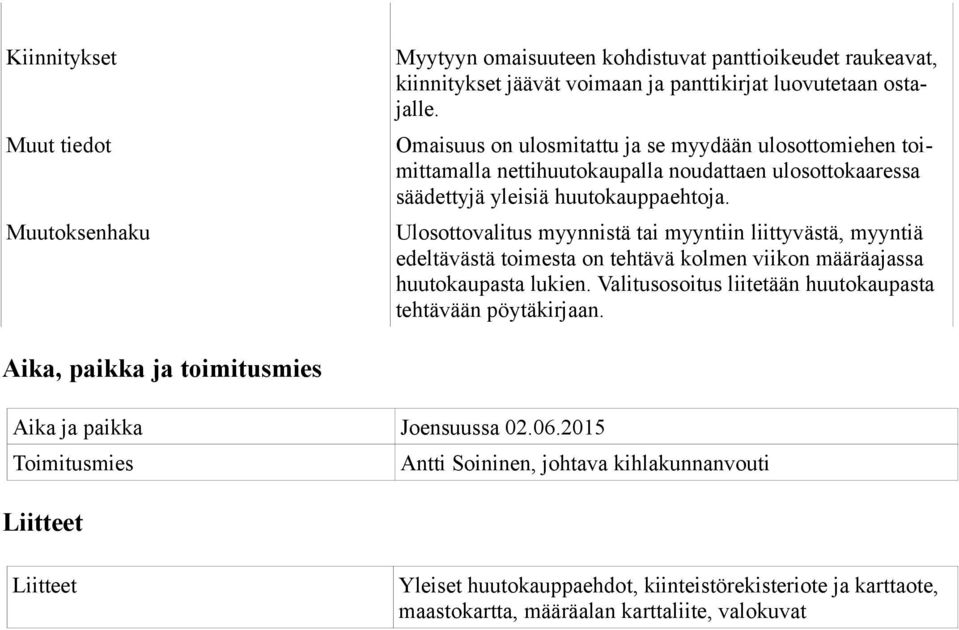 Ulosottovalitus myynnistä tai myyntiin liittyvästä, myyntiä edeltävästä toimesta on tehtävä kolmen viikon määräajassa huutokaupasta lukien.