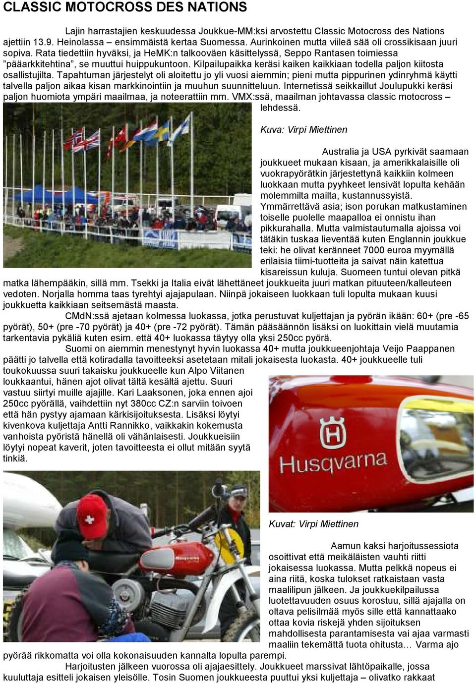Kilpailupaikka keräsi kaiken kaikkiaan todella paljon kiitosta osallistujilta.