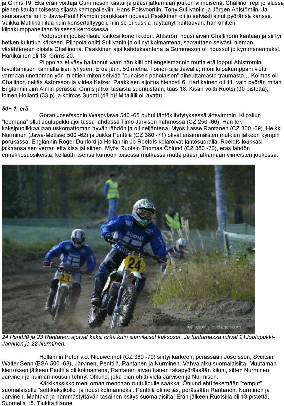 Kympin porukkaan noussut Paakkinen oli jo selvästi sinut pyöränsä kanssa.