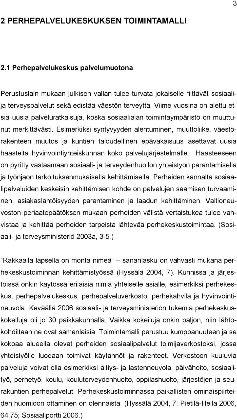 Viime vuosina on alettu etsiä uusia palveluratkaisuja, koska sosiaalialan toimintaympäristö on muuttunut merkittävästi.