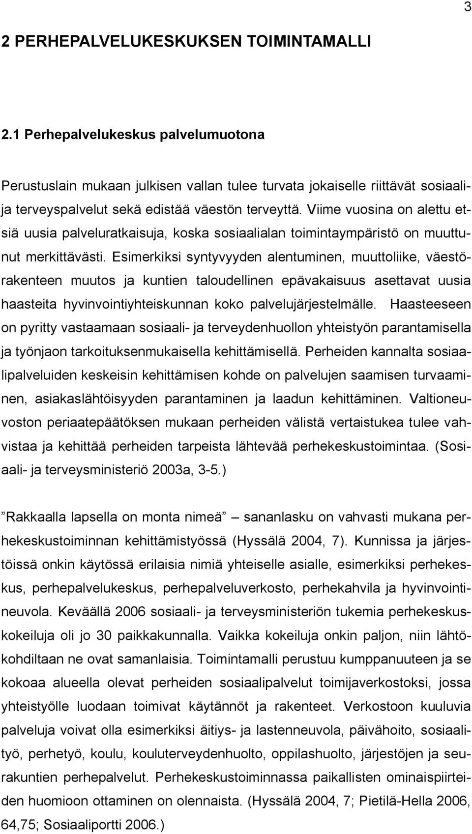 Viime vuosina on alettu etsiä uusia palveluratkaisuja, koska sosiaalialan toimintaympäristö on muuttunut merkittävästi.