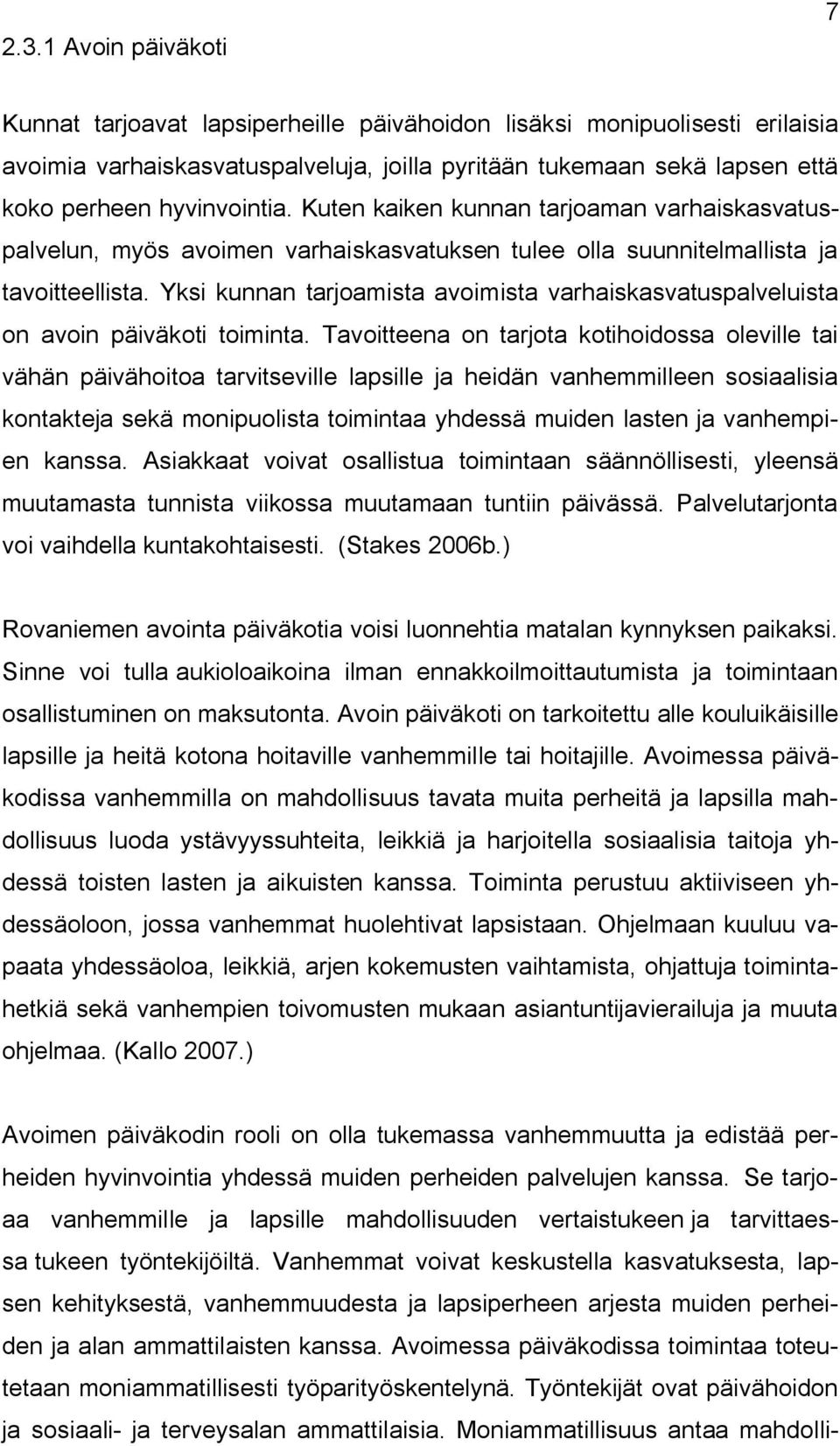 Yksi kunnan tarjoamista avoimista varhaiskasvatuspalveluista on avoin päiväkoti toiminta.