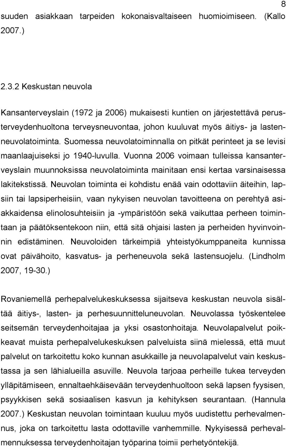 Suomessa neuvolatoiminnalla on pitkät perinteet ja se levisi maanlaajuiseksi jo 1940 luvulla.