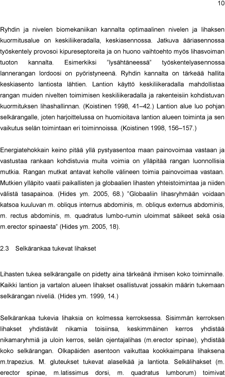 Esimerkiksi lysähtäneessä työskentelyasennossa lannerangan lordoosi on pyöristyneenä. Ryhdin kannalta on tärkeää hallita keskiasento lantiosta lähtien.