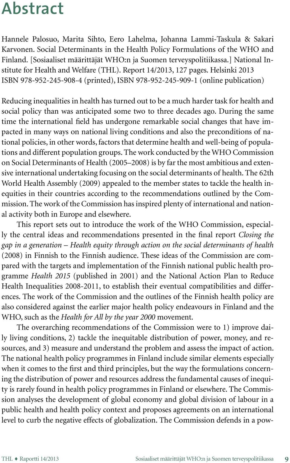 Helsinki 2013 ISBN 978-952-245-908-4 (printed), ISBN 978-952-245-909-1 (online publication) Reducing inequalities in health has turned out to be a much harder task for health and social policy than