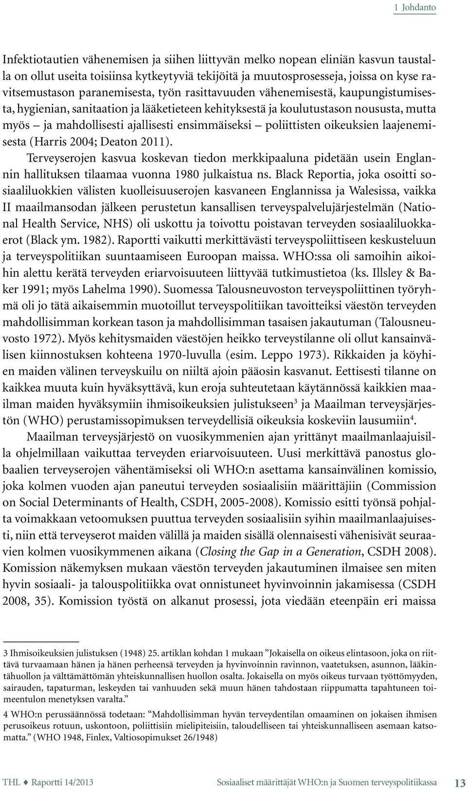 ensimmäiseksi poliittisten oikeuksien laajenemisesta (Harris 2004; Deaton 2011).