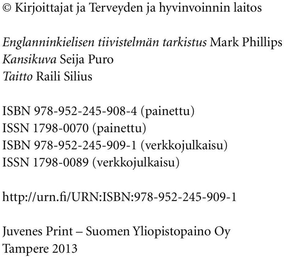 ISSN 1798-0070 (painettu) ISBN 978-952-245-909-1 (verkkojulkaisu) ISSN 1798-0089