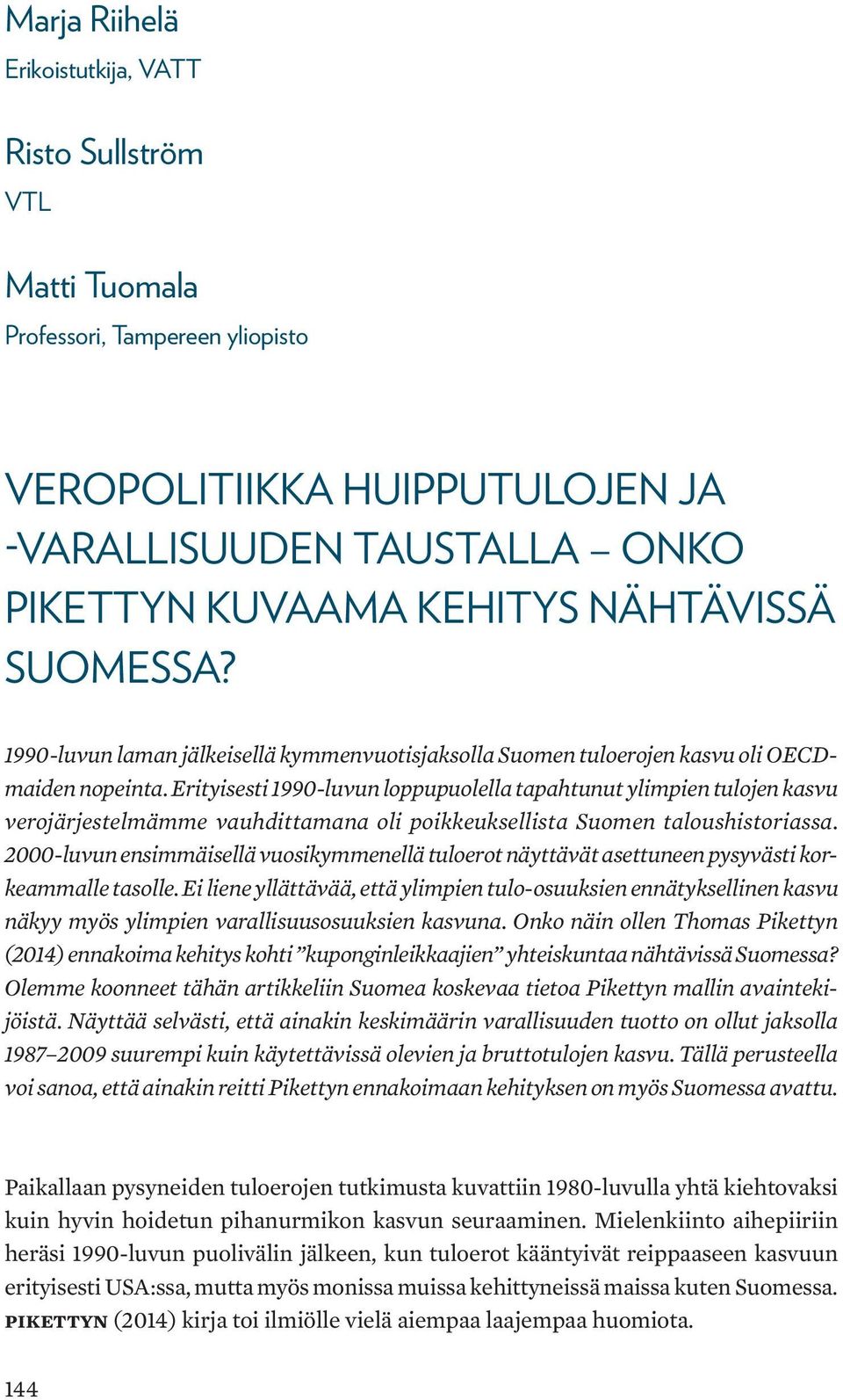 Erityisesti 199-luvun loppupuolella tapahtunut ylimpien tulojen kasvu verojärjestelmämme vauhdittamana oli poikkeuksellista Suomen taloushistoriassa.