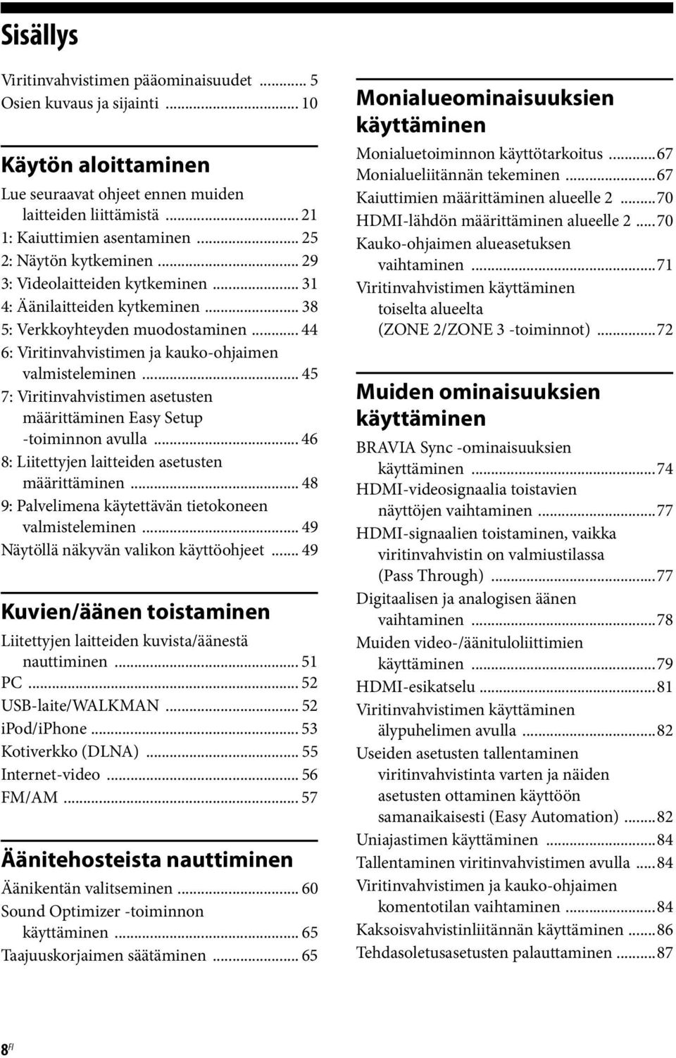 .. 45 7: Viritinvahvistimen asetusten määrittäminen Easy Setup -toiminnon avulla... 46 8: Liitettyjen laitteiden asetusten määrittäminen... 48 9: Palvelimena käytettävän tietokoneen valmisteleminen.