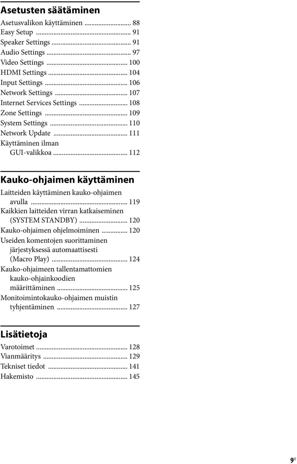 .. 112 Kauko-ohjaimen käyttäminen Laitteiden käyttäminen kauko-ohjaimen avulla... 119 Kaikkien laitteiden virran katkaiseminen (SYSTEM STANDBY)... 120 Kauko-ohjaimen ohjelmoiminen.