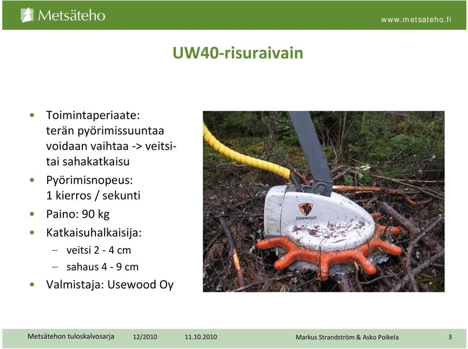 kierros / sekunti Paino: 90 kg Katkaisuhalkaisija: veitsi 2