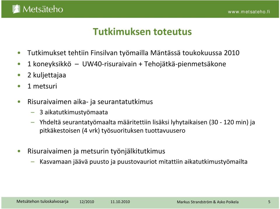 seurantatyömaalta määritettiin lisäksi lyhytaikaisen (30 120 min) ja pitkäkestoisen (4 vrk) työsuorituksen tuottavuusero