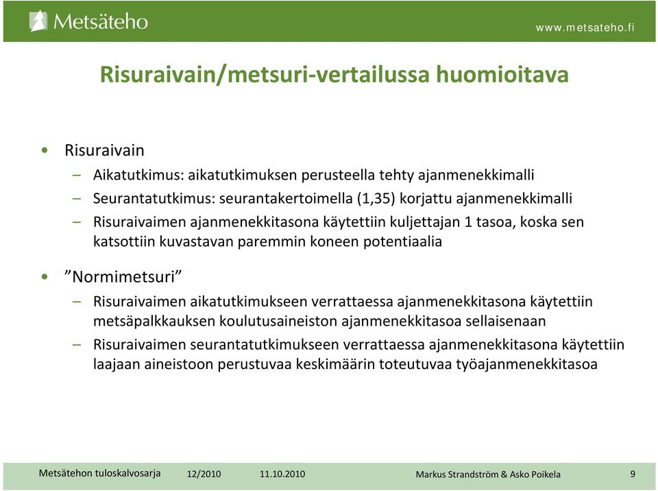 Normimetsuri Risuraivaimen aikatutkimukseen verrattaessa ajanmenekkitasona käytettiin metsäpalkkauksen koulutusaineiston ajanmenekkitasoa sellaisenaan