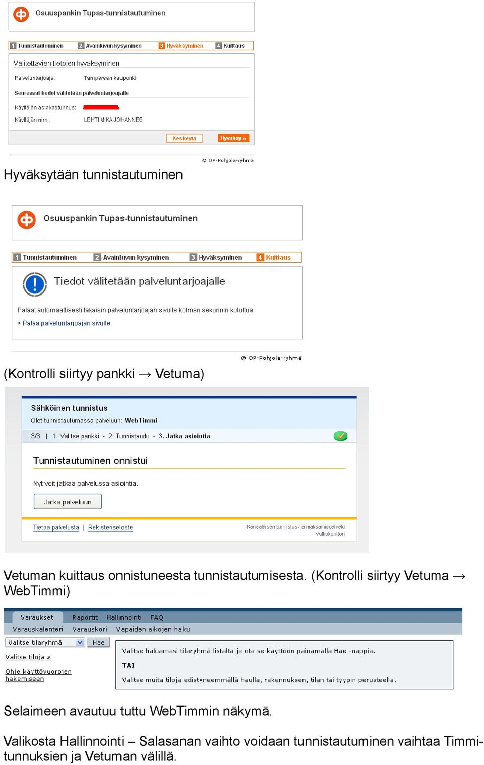 (Kontrolli siirtyy Vetuma WebTimmi) Selaimeen avautuu tuttu WebTimmin