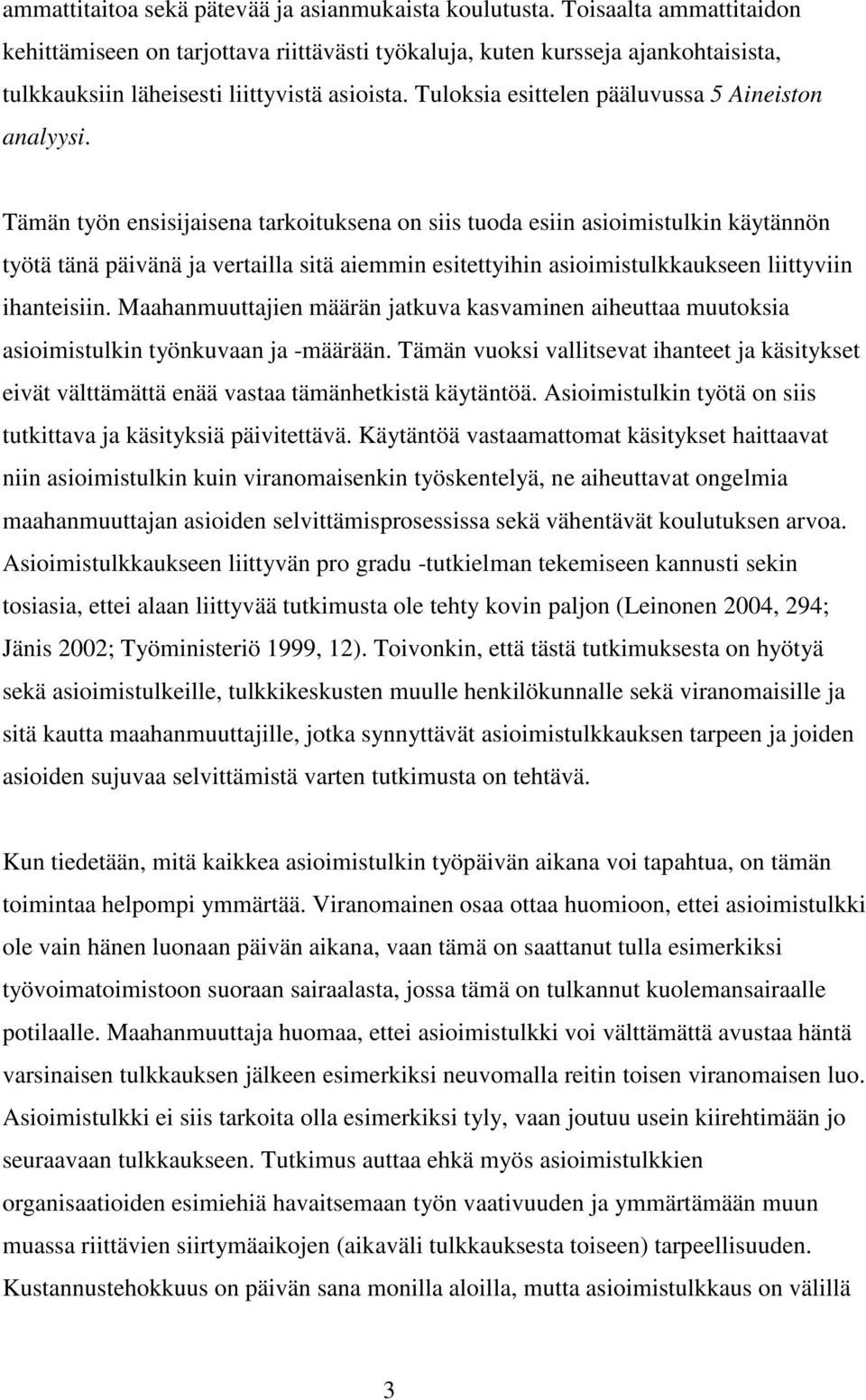 Tuloksia esittelen pääluvussa 5 Aineiston analyysi.