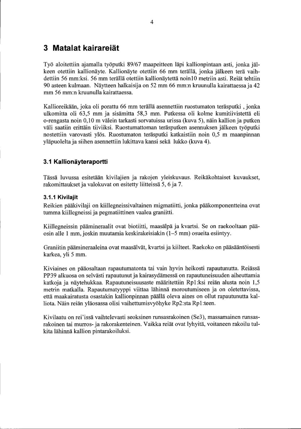 Näytteen halkaisija on 52 mm 66 mm:n kruunulla kairattaessaja 42 mm 56 mm:n kruunulla kairattaessa.