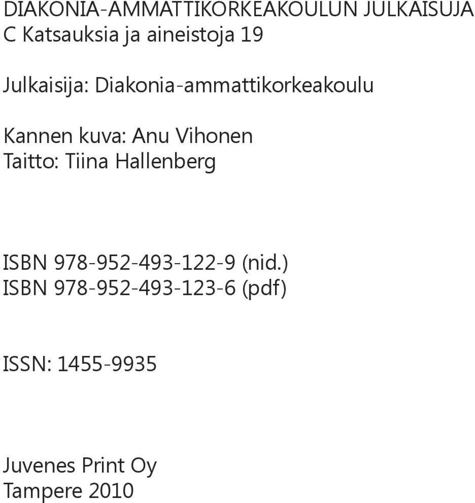 Vihonen Taitto: Tiina Hallenberg ISBN 978-952-493-122-9 (nid.