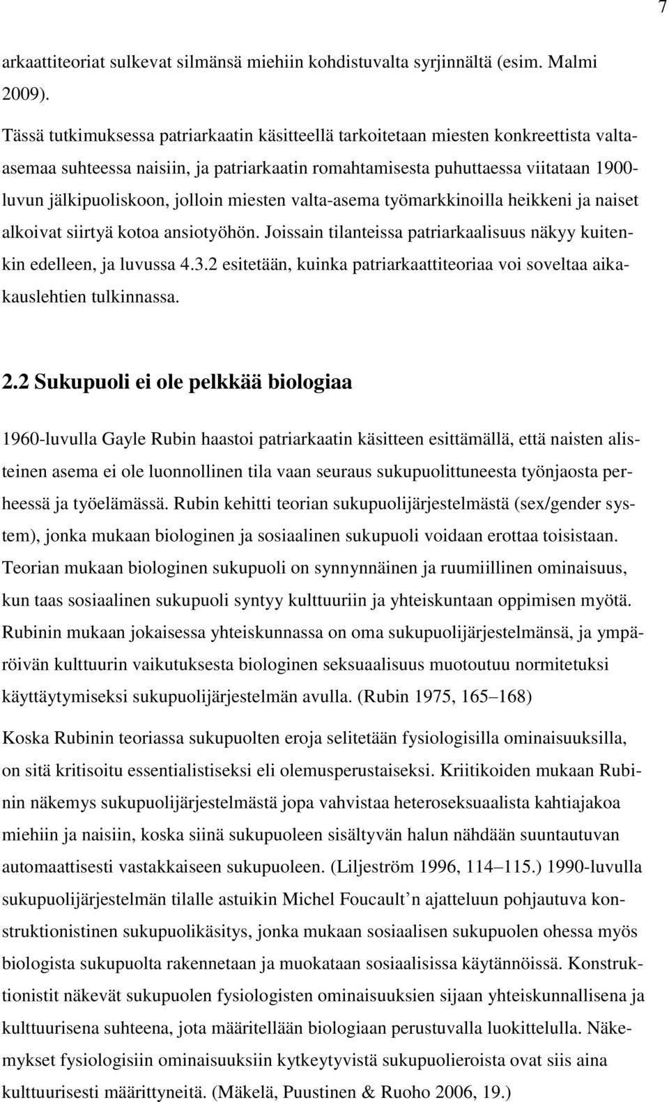 jolloin miesten valta-asema työmarkkinoilla heikkeni ja naiset alkoivat siirtyä kotoa ansiotyöhön. Joissain tilanteissa patriarkaalisuus näkyy kuitenkin edelleen, ja luvussa 4.3.