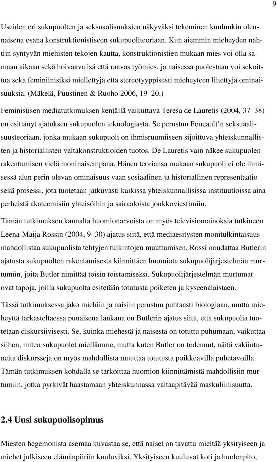 feminiinisiksi miellettyjä että stereotyyppisesti mieheyteen liitettyjä ominaisuuksia. (Mäkelä, Puustinen & Ruoho 2006, 19 20.