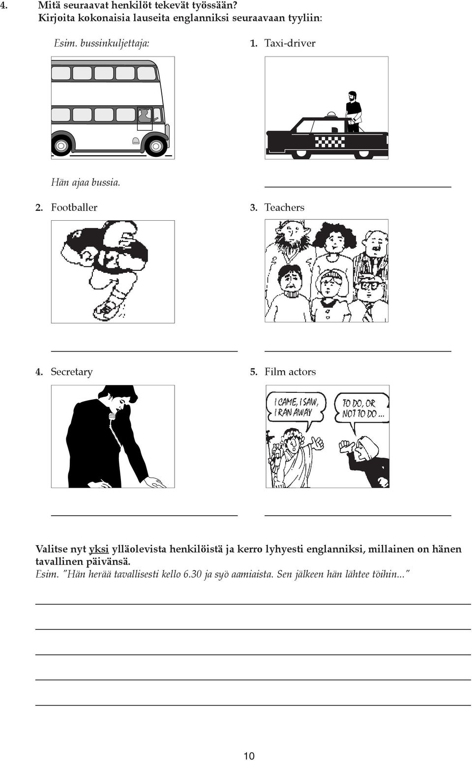 Taxi-driver Hän ajaa bussia. 2. Footballer 3. Teachers 4. Secretary 5.