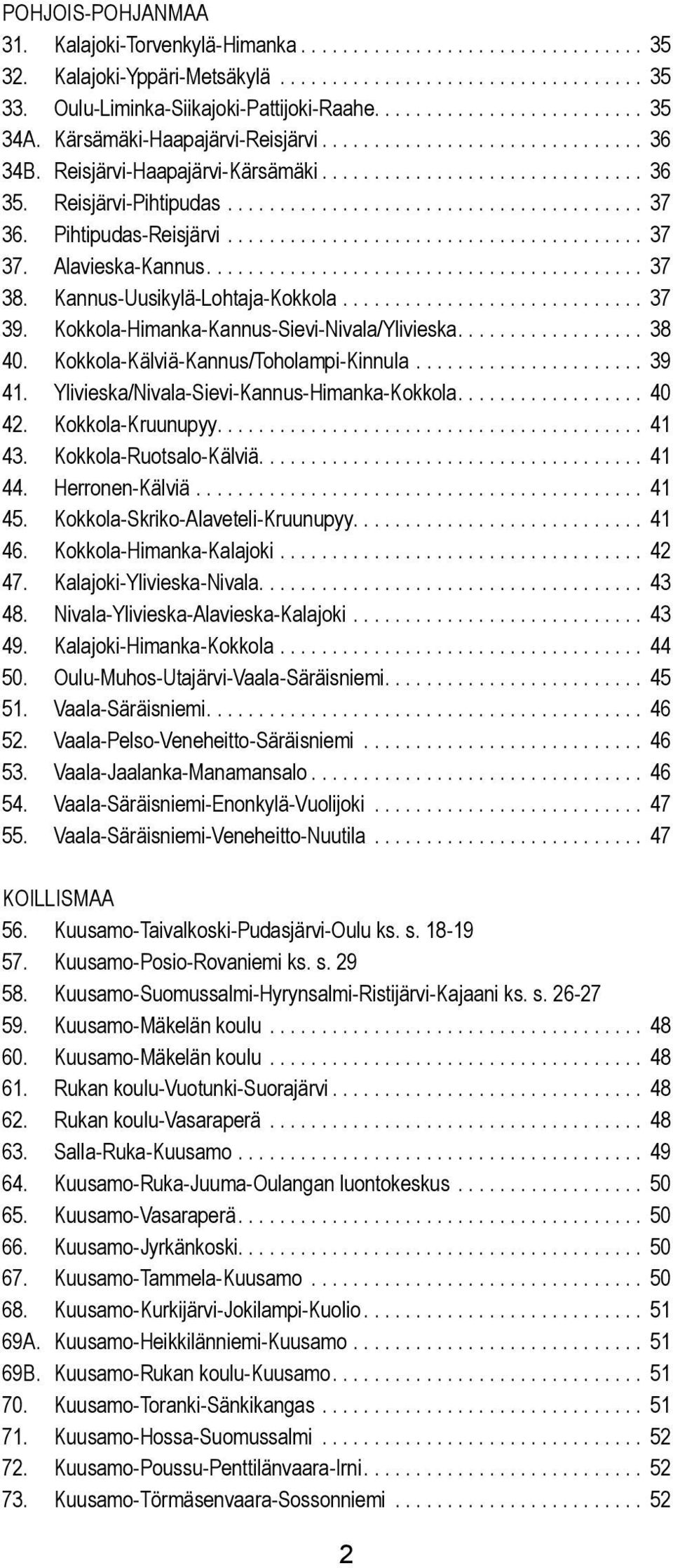 Pihtipudas-Reisjärvi........................................ 37 37. Aavieska-Kannus.......................................... 37 38. Kannus-Uusikyä-Lohtaja-Kokkoa............................. 37 39.