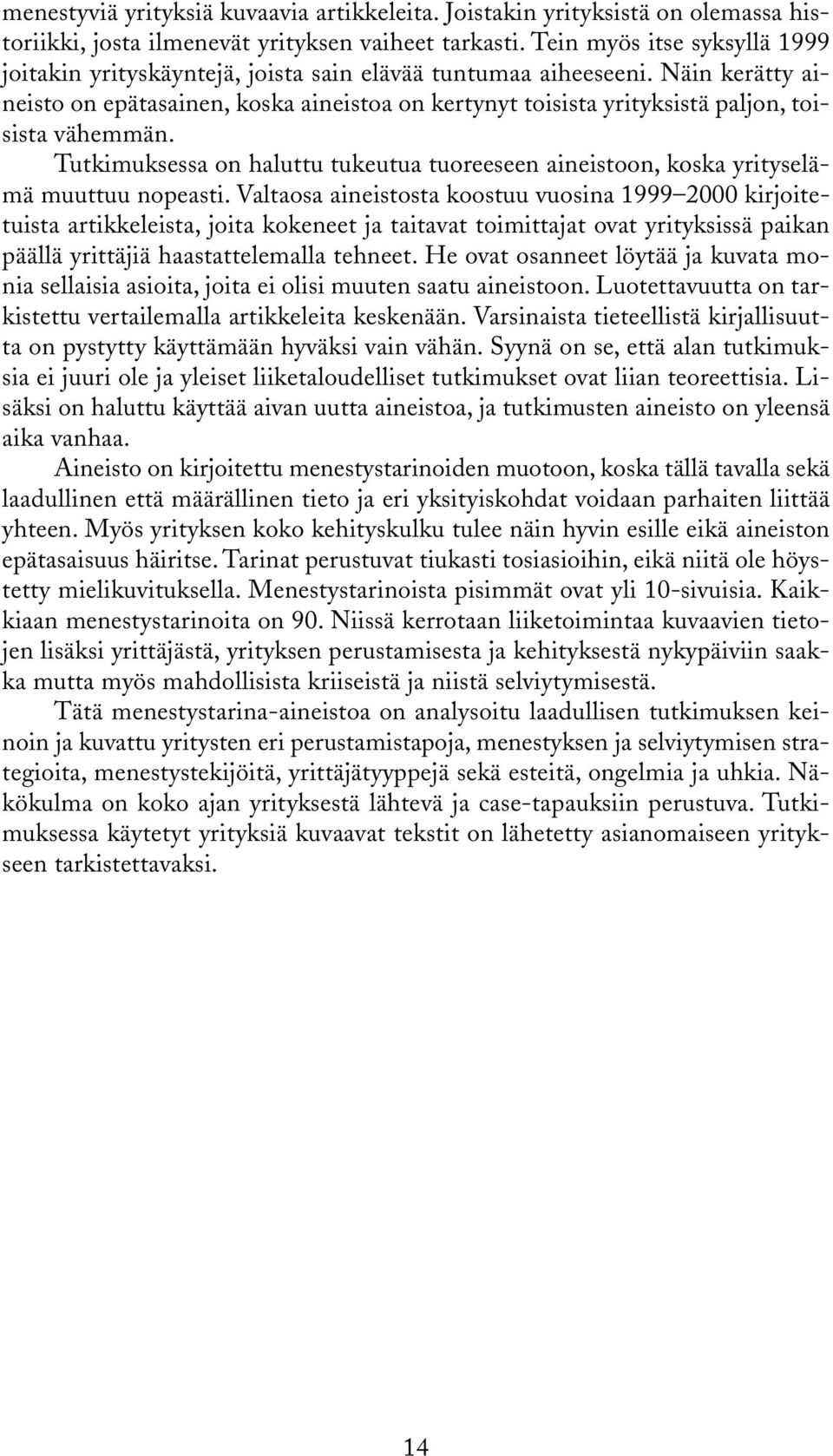 Näin kerätty aineisto on epätasainen, koska aineistoa on kertynyt toisista yrityksistä paljon, toisista vähemmän.