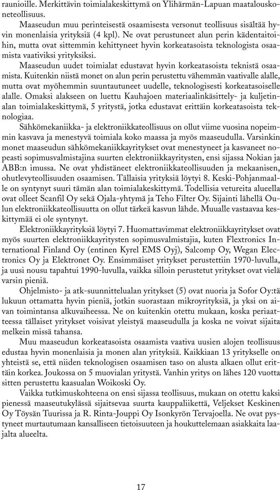 Maaseudun uudet toimialat edustavat hyvin korkeatasoista teknistä osaamista.