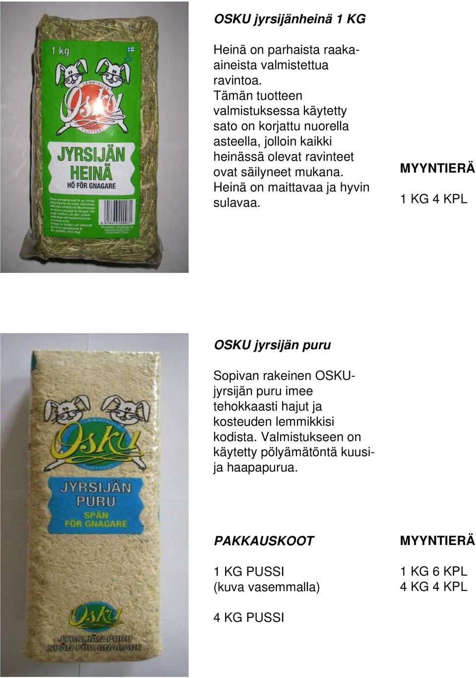 säilyneet mukana. Heinä on maittavaa ja hyvin sulavaa.