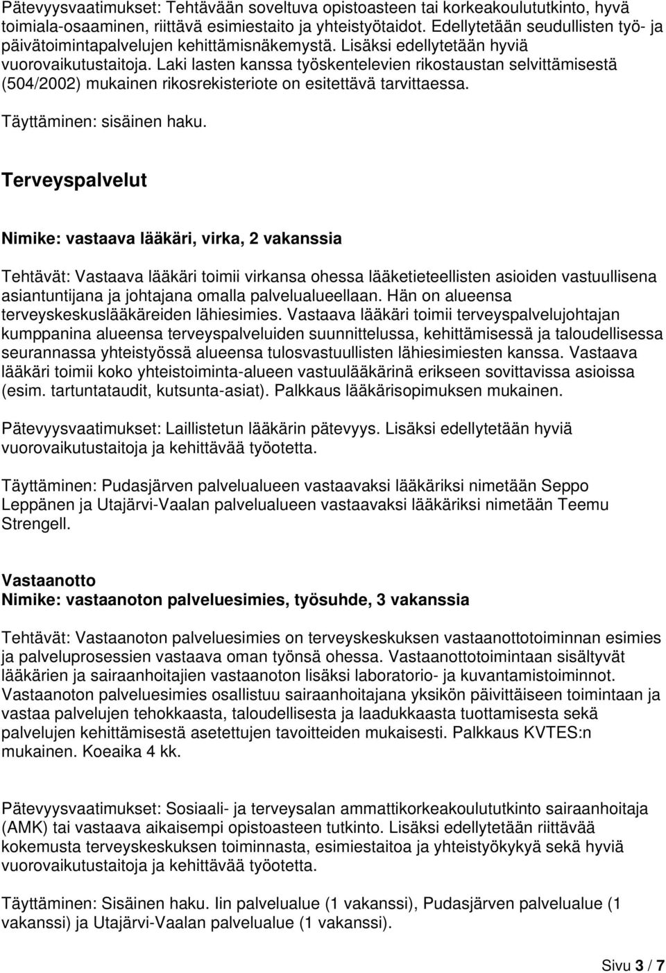 Laki lasten kanssa työskentelevien rikostaustan selvittämisestä (504/2002) mukainen rikosrekisteriote on esitettävä tarvittaessa. Täyttäminen: sisäinen haku.