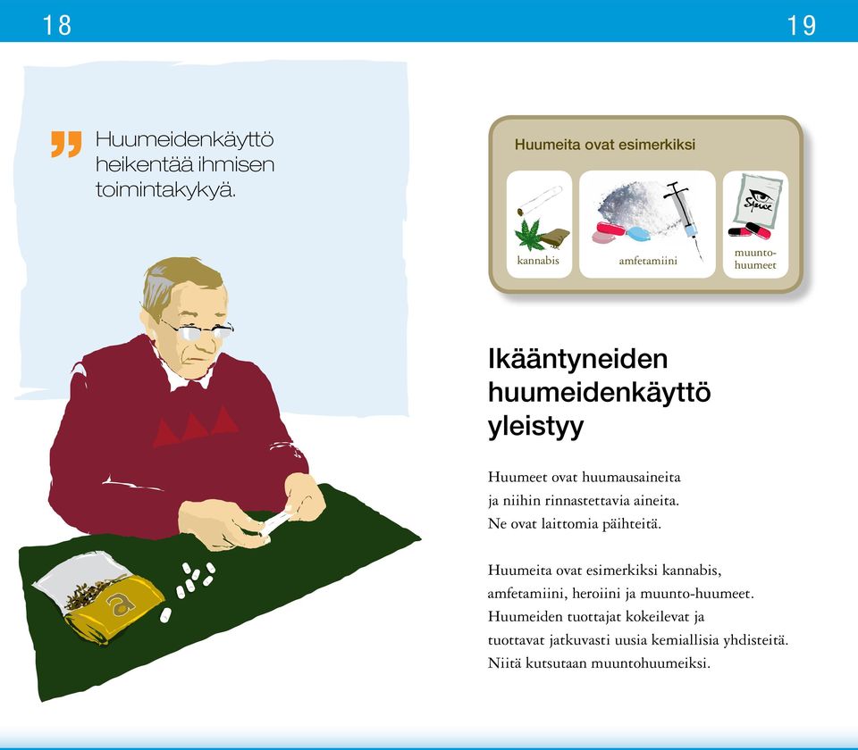 ovat huumausaineita ja niihin rinnastettavia aineita. Ne ovat laittomia päihteitä.