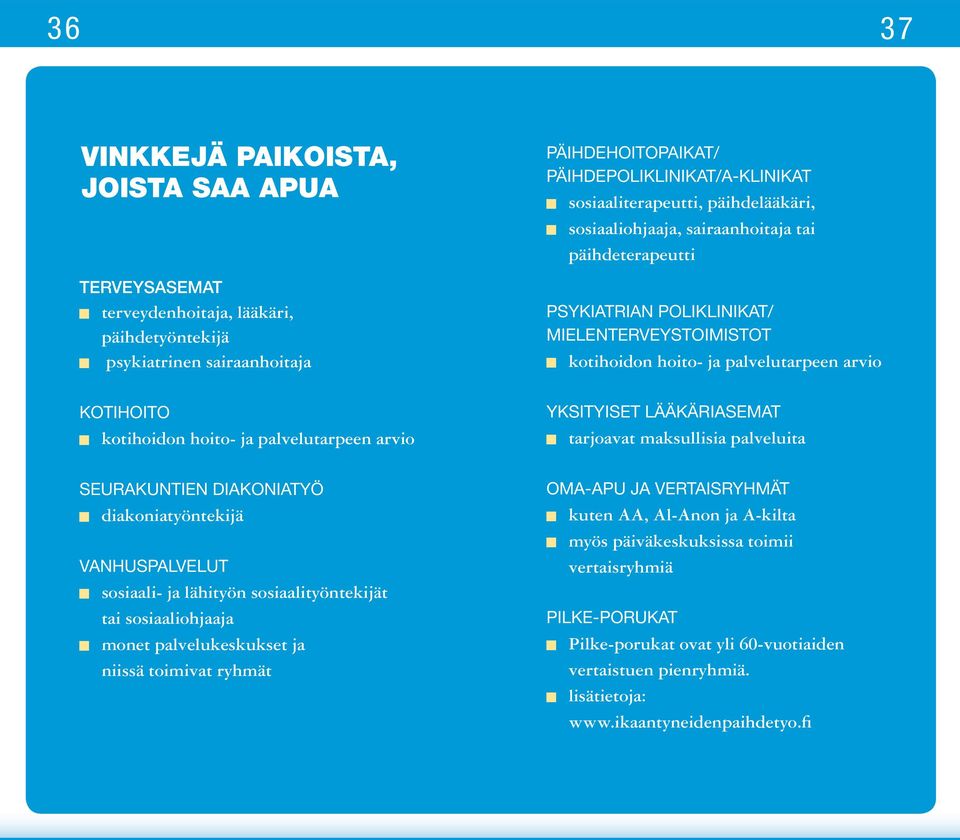 palvelutarpeen arvio YKSITYISET LÄÄKÄRIASEMAT tarjoavat maksullisia palveluita SEURAKUNTIEN DIAKONIATYÖ diakoniatyöntekijä VANHUSPALVELUT sosiaali- ja lähityön sosiaalityöntekijät tai sosiaaliohjaaja
