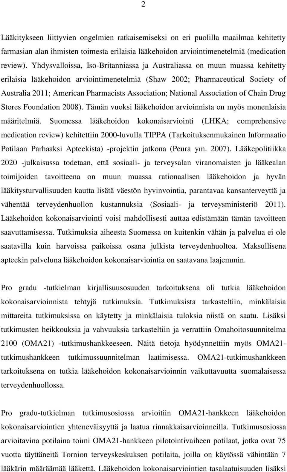 Association; National Association of Chain Drug Stores Foundation 2008). Tämän vuoksi lääkehoidon arvioinnista on myös monenlaisia määritelmiä.