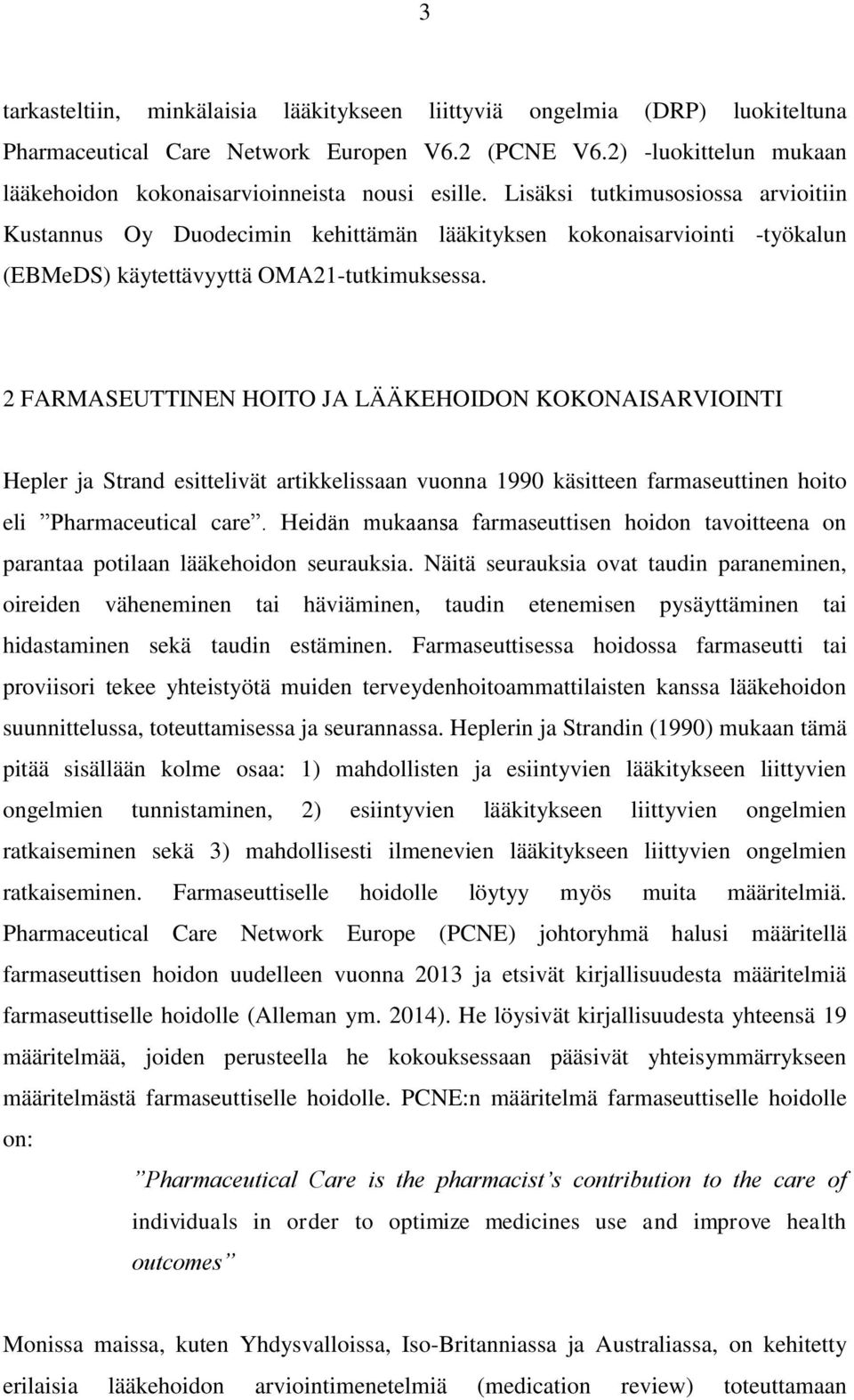 2 FARMASEUTTINEN HOITO JA LÄÄKEHOIDON KOKONAISARVIOINTI Hepler ja Strand esittelivät artikkelissaan vuonna 1990 käsitteen farmaseuttinen hoito eli Pharmaceutical care.