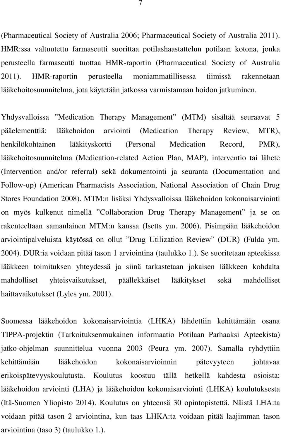 HMR-raportin perusteella moniammatillisessa tiimissä rakennetaan lääkehoitosuunnitelma, jota käytetään jatkossa varmistamaan hoidon jatkuminen.