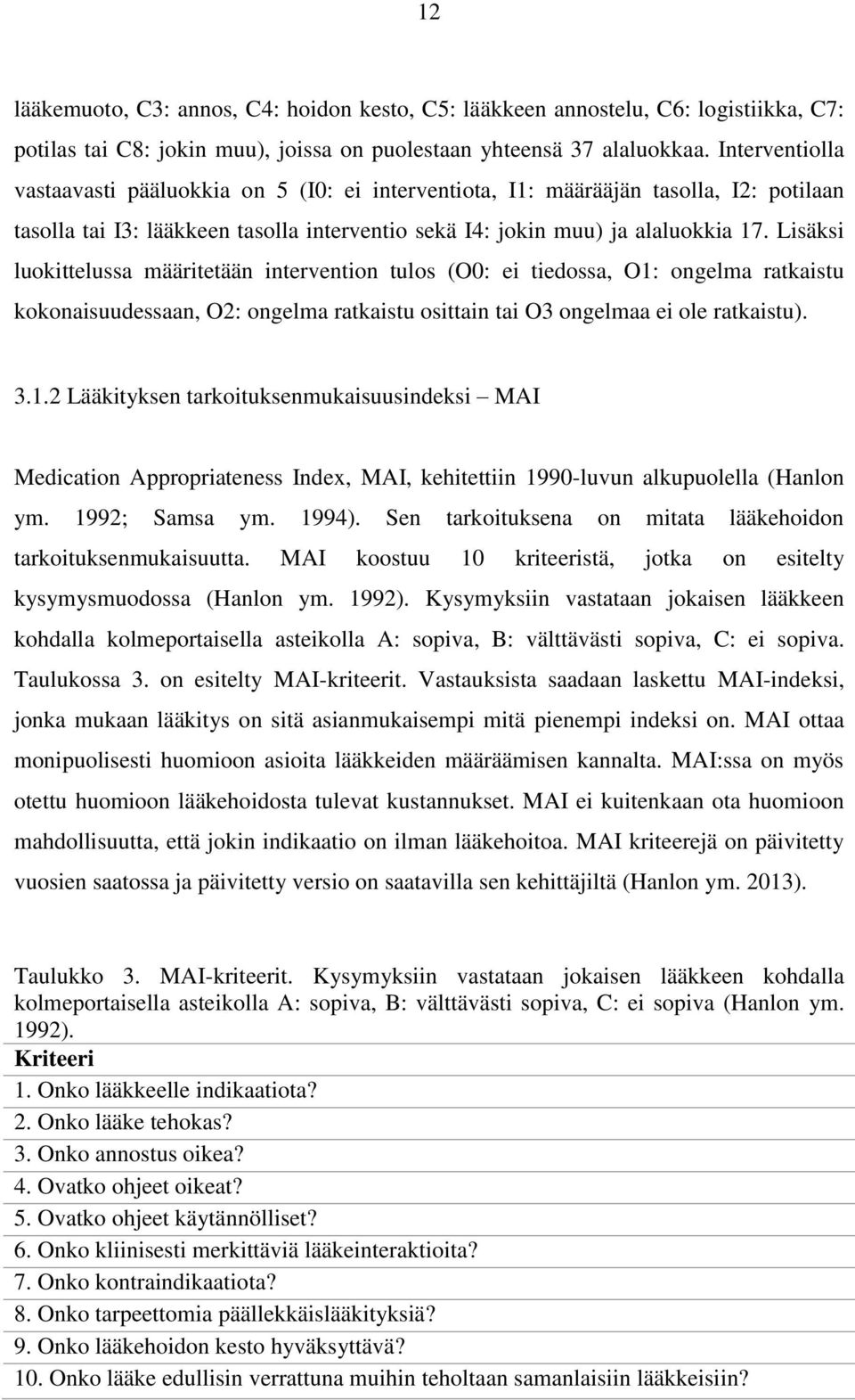 Lisäksi luokittelussa määritetään intervention tulos (O0: ei tiedossa, O1: