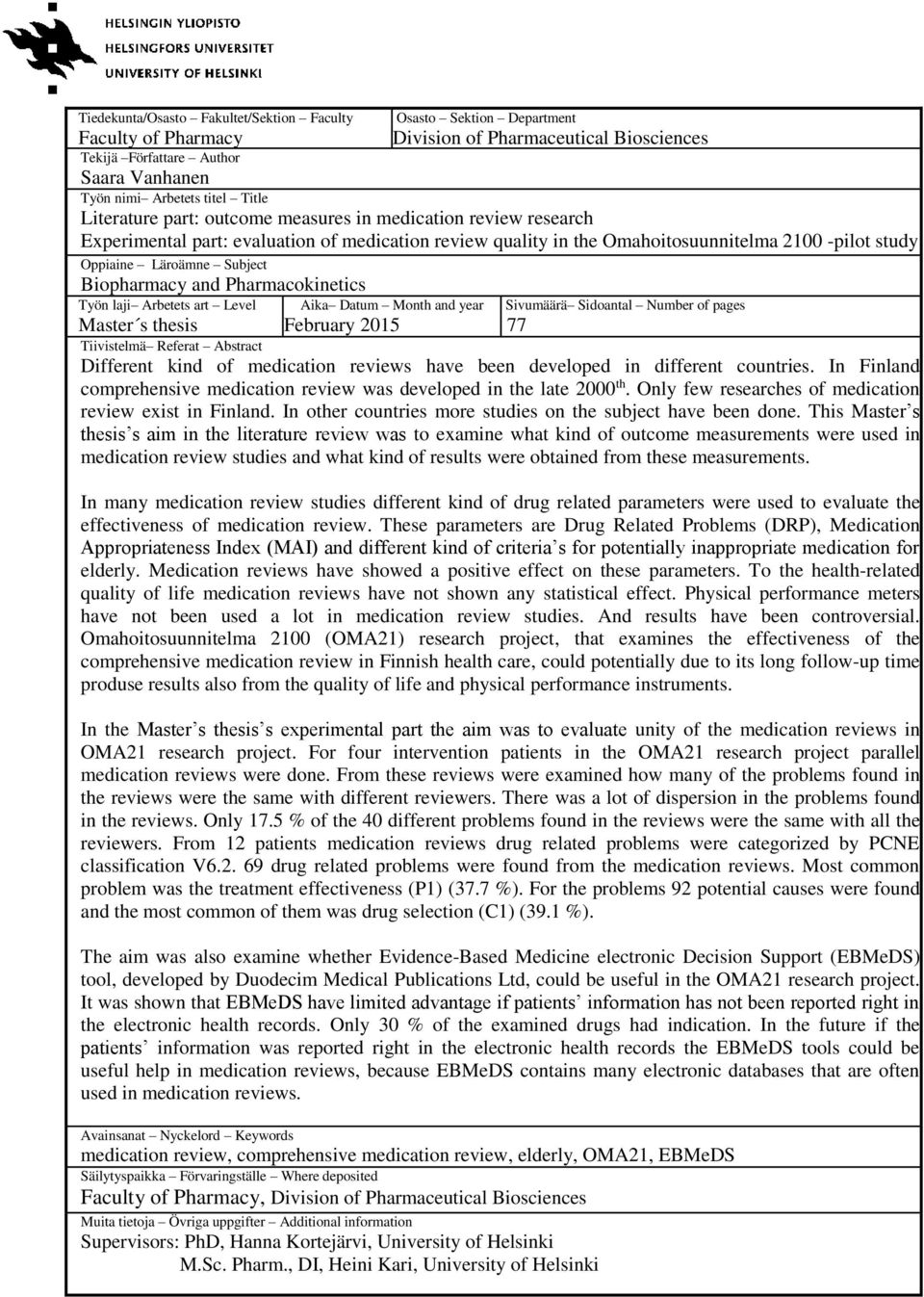 Biopharmacy and Pharmacokinetics Työn laji Arbetets art Level Aika Datum Month and year February 2015 Sivumäärä Sidoantal Number of pages 77 Master s thesis Tiivistelmä Referat Abstract Different