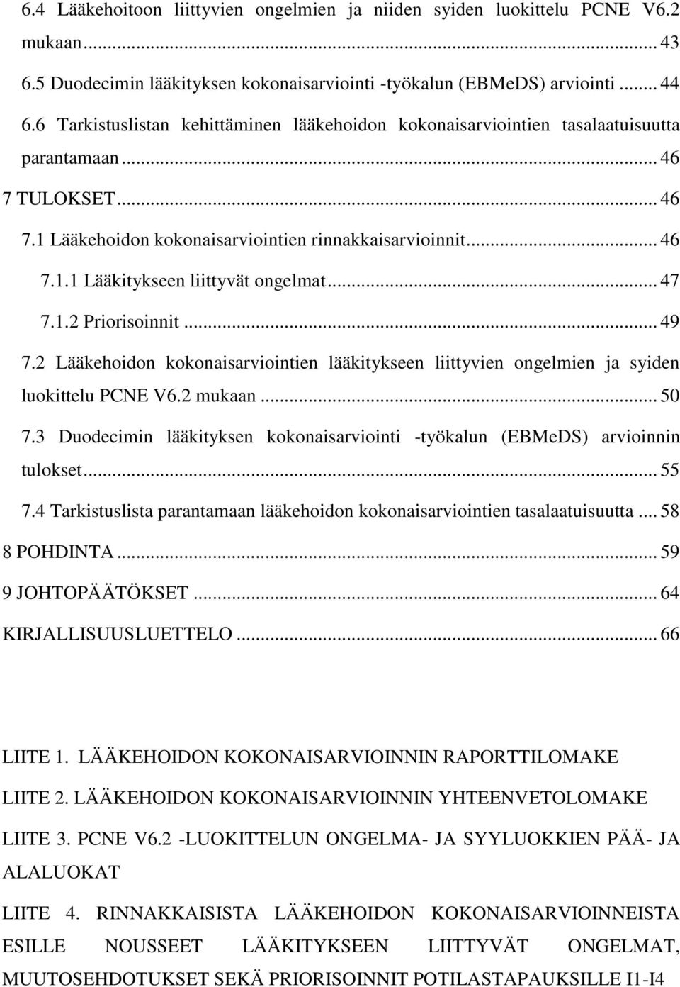 .. 47 7.1.2 Priorisoinnit... 49 7.2 Lääkehoidon kokonaisarviointien lääkitykseen liittyvien ongelmien ja syiden luokittelu PCNE V6.2 mukaan... 50 7.