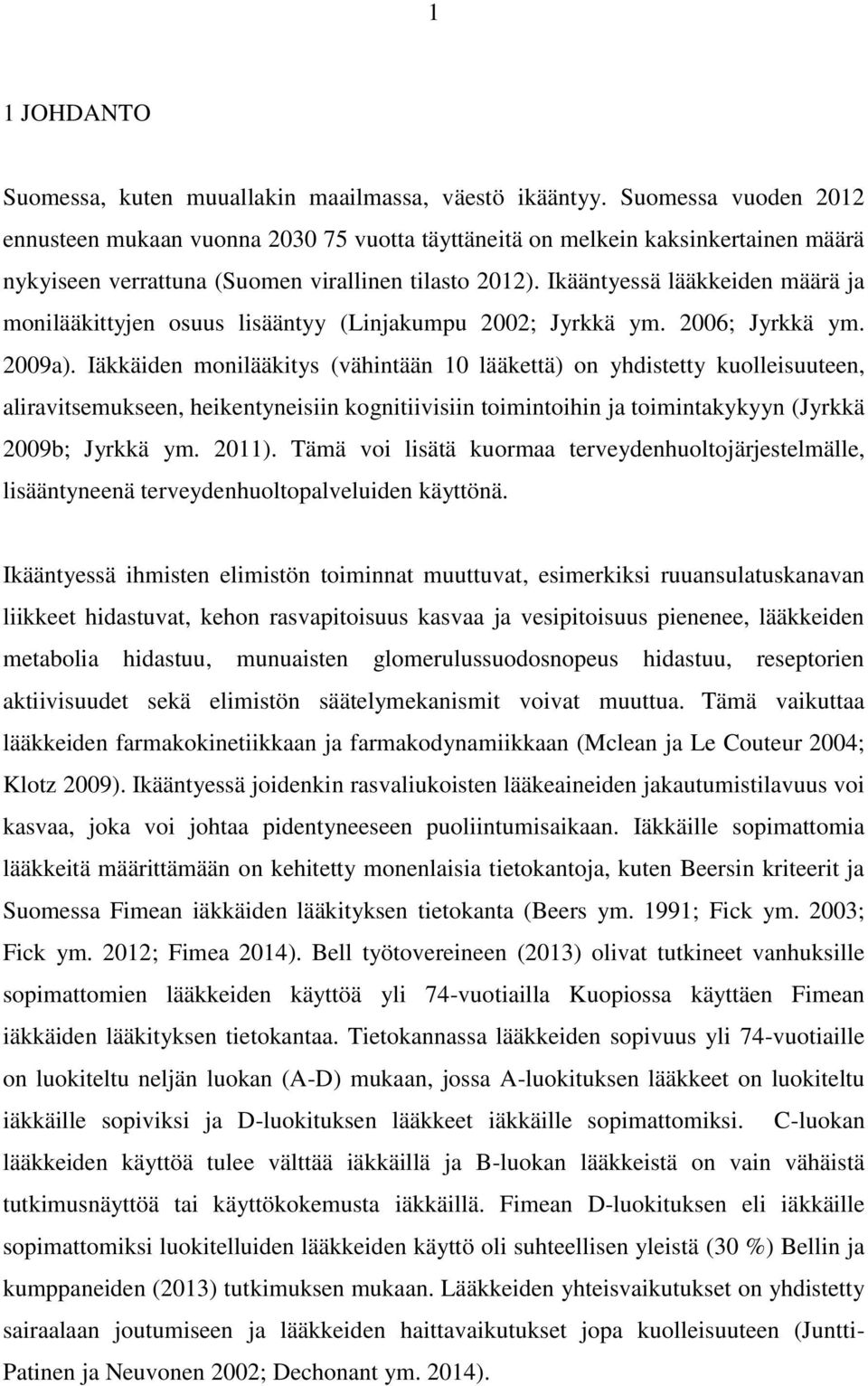 Ikääntyessä lääkkeiden määrä ja monilääkittyjen osuus lisääntyy (Linjakumpu 2002; Jyrkkä ym. 2006; Jyrkkä ym. 2009a).