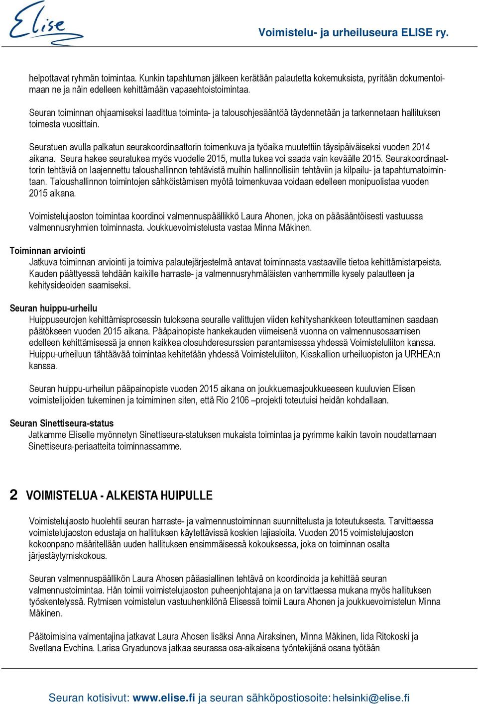 Seuratuen avulla palkatun seurakoordinaattorin toimenkuva ja työaika muutettiin täysipäiväiseksi vuoden 2014 aikana.